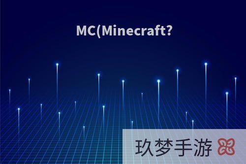 MC(Minecraft?